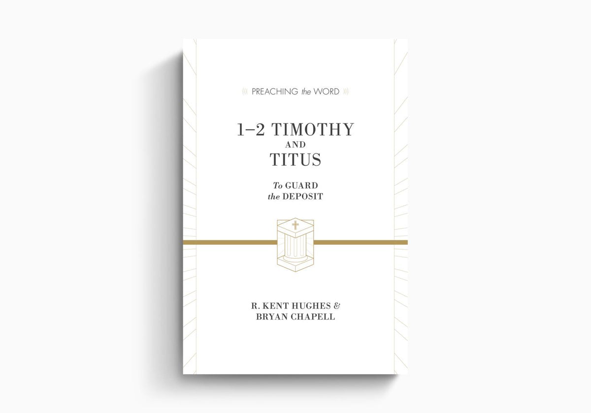 1–2 Timothy and Titus: To Guard the Deposit by Crossway