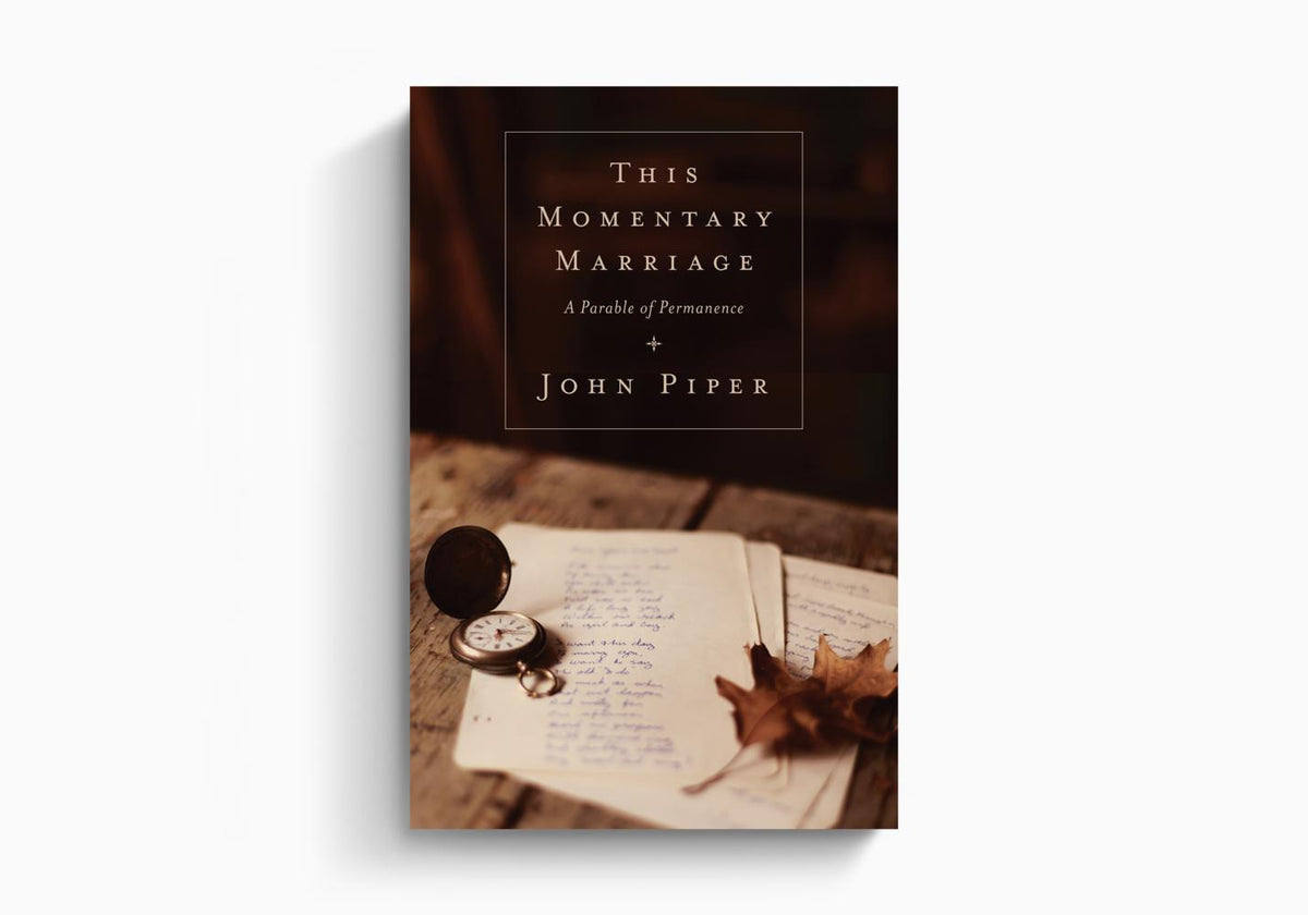This Momentary Marriage: A Parable of Permanence by Crossway