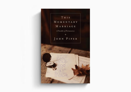 This Momentary Marriage: A Parable of Permanence by Crossway