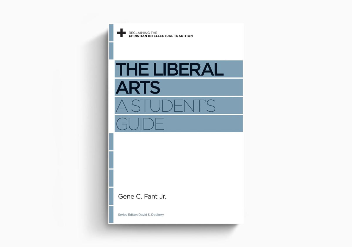 The Liberal Arts: A Student's Guide by Crossway