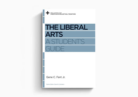 The Liberal Arts: A Student's Guide by Crossway
