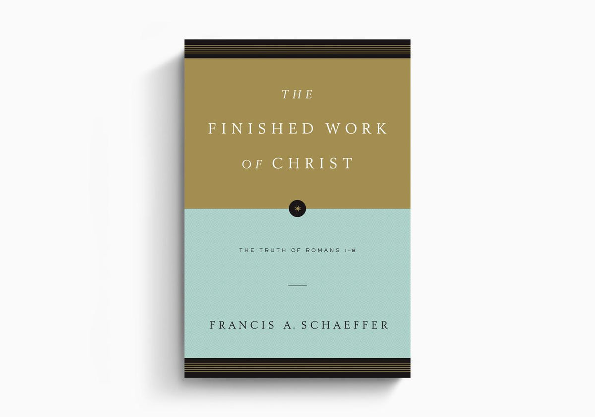 The Finished Work of Christ: The Truth of Romans 1-8 by Crossway