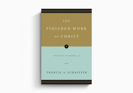 The Finished Work of Christ: The Truth of Romans 1-8 by Crossway