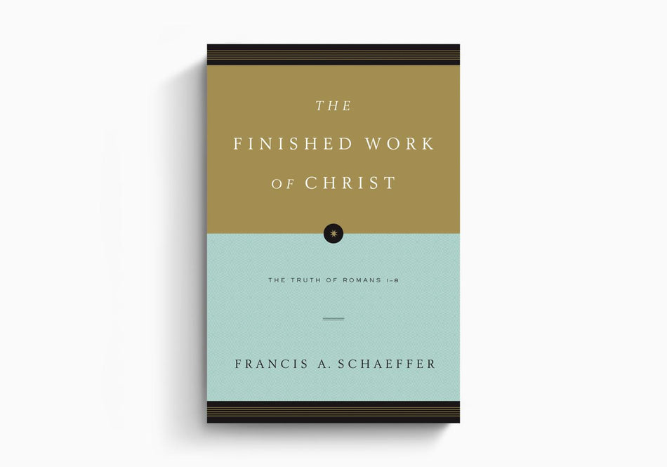 The Finished Work of Christ: The Truth of Romans 1-8 by Crossway