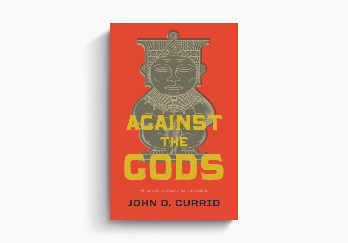 Against the Gods: The Polemical Theology of the Old Testament by Crossway