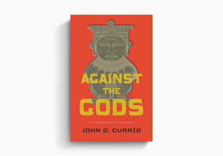 Against the Gods: The Polemical Theology of the Old Testament by Crossway