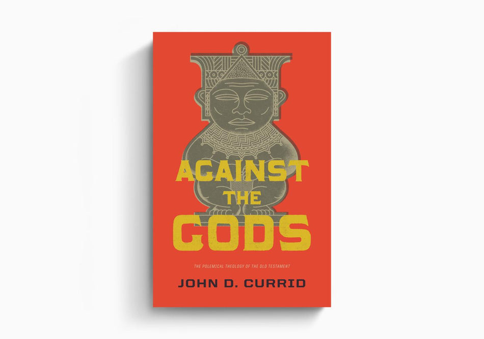 Against the Gods: The Polemical Theology of the Old Testament by Crossway