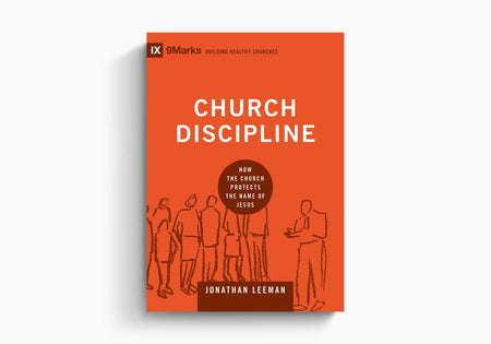 Church Discipline: How the Church Protects the Name of Jesus by Crossway