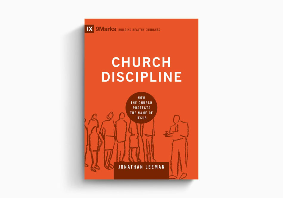 Church Discipline: How the Church Protects the Name of Jesus by Crossway