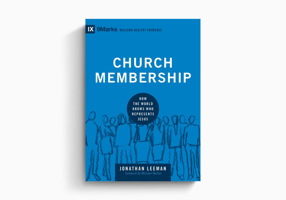 Church Membership: How the World Knows Who Represents Jesus by Crossway