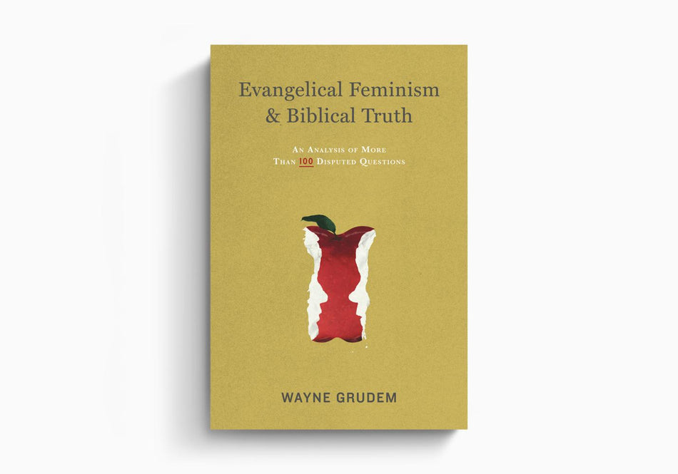 Evangelical Feminism and Biblical Truth: An Analysis of More Than 100 Disputed Questions by Crossway