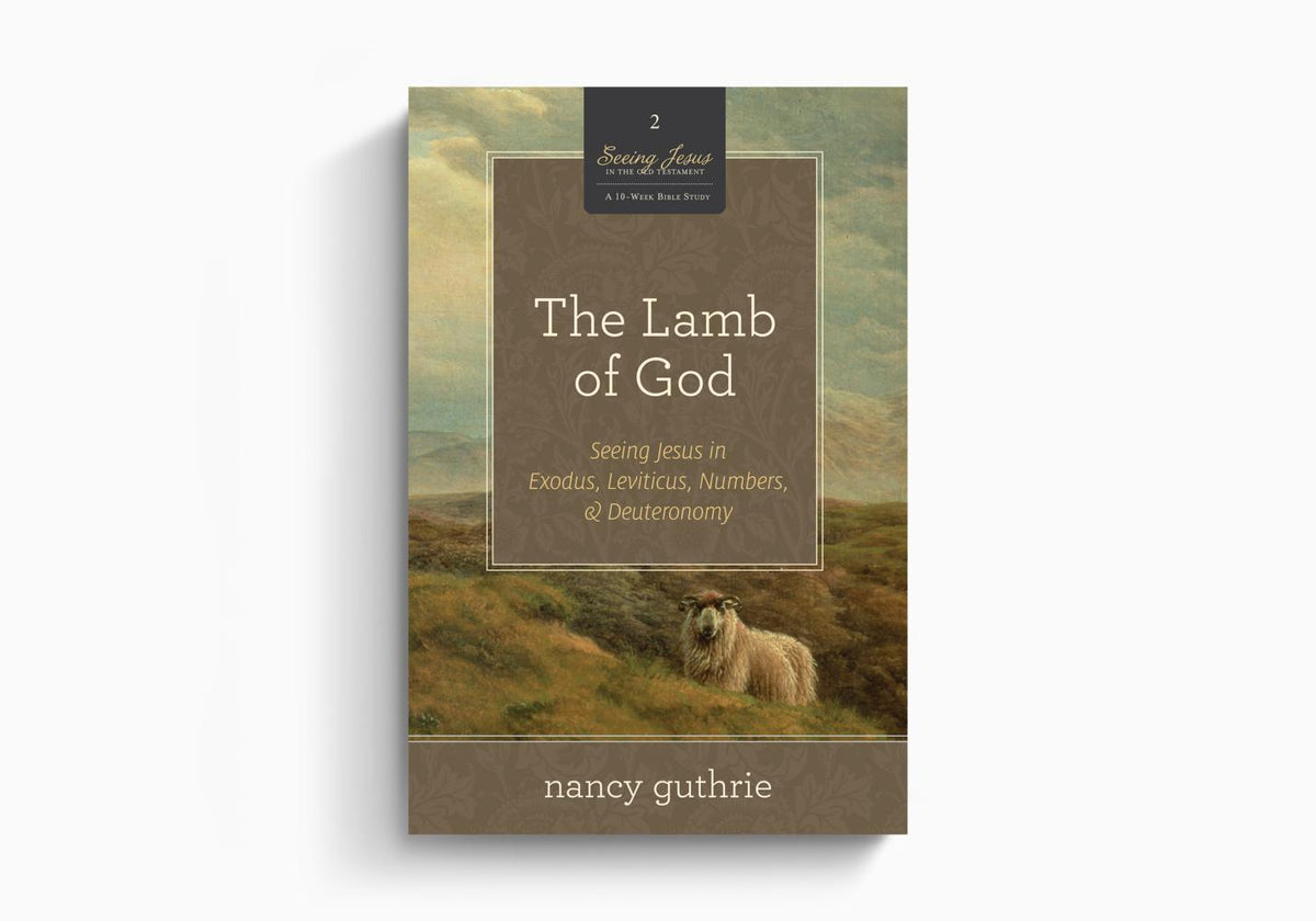 The Lamb of God: Seeing Jesus in Exodus, Leviticus, Numbers, and Deuteronomy by Crossway