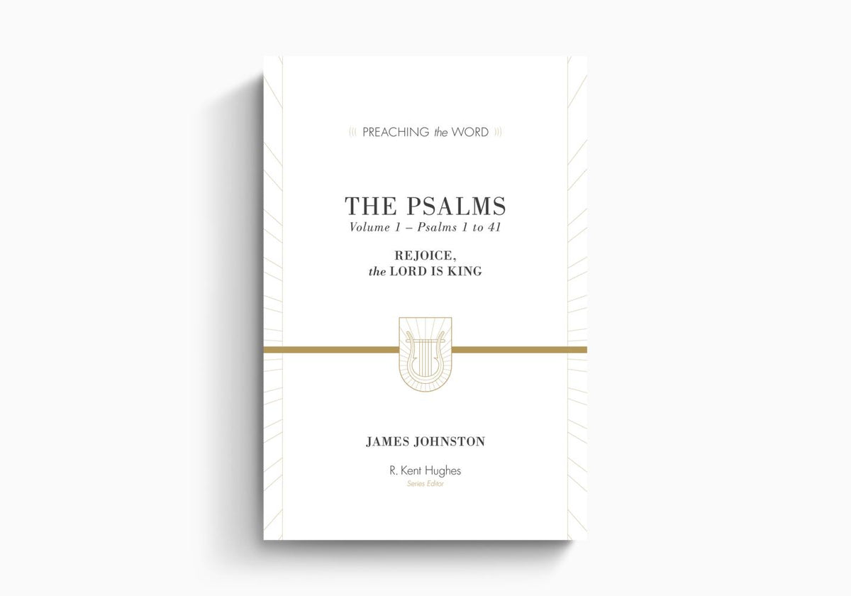 The Psalms: Rejoice, the Lord Is King by Crossway