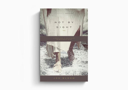Not by Sight: A Fresh Look at Old Stories of Walking by Faith by Crossway