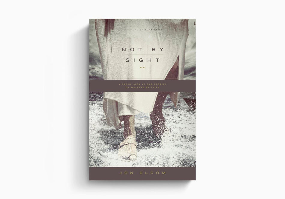 Not by Sight: A Fresh Look at Old Stories of Walking by Faith by Crossway