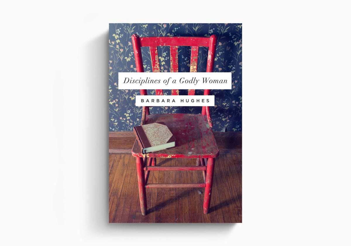 Disciplines of a Godly Woman by Crossway