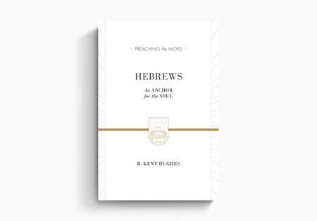 Hebrews: An Anchor for the Soul by Crossway