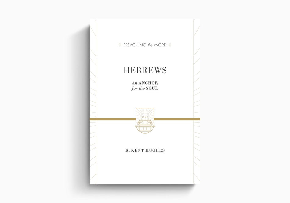 Hebrews: An Anchor for the Soul by Crossway