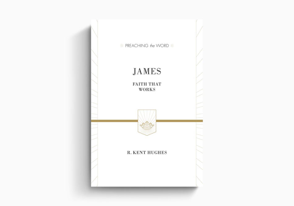 James: Faith That Works by Crossway