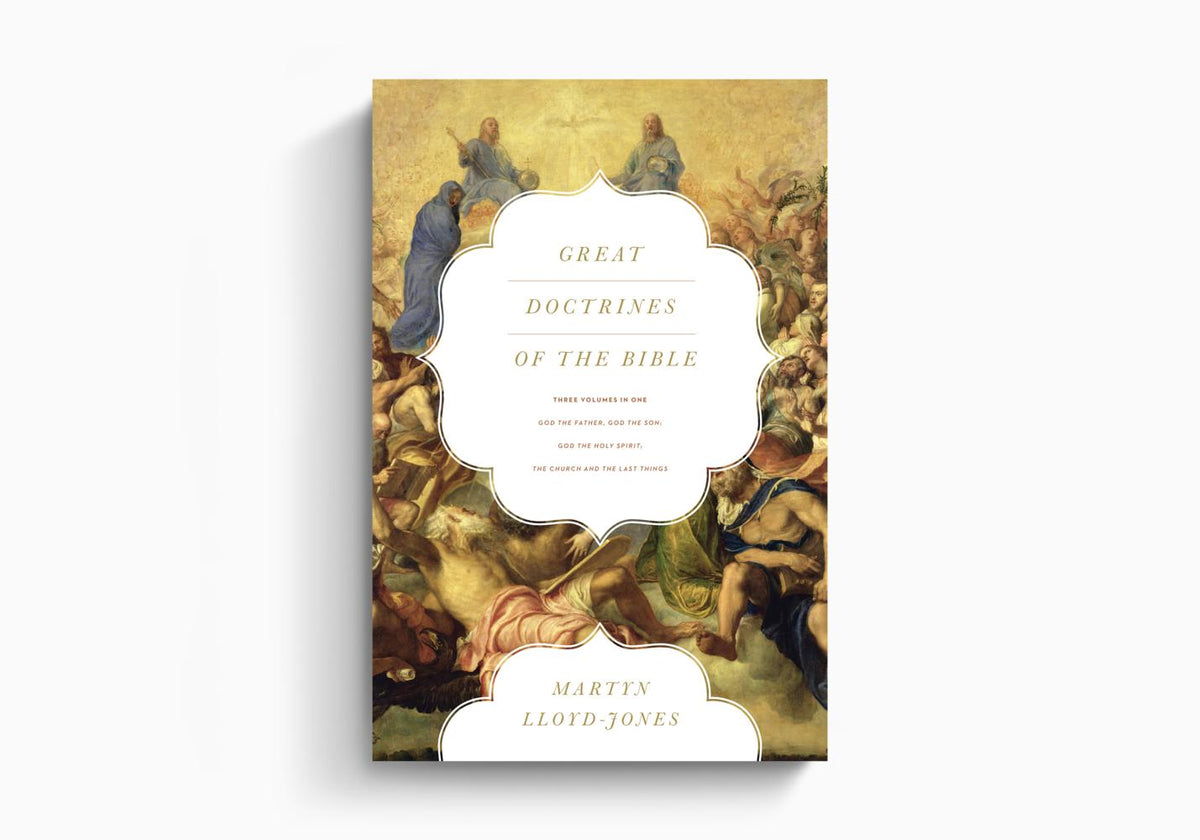 Great Doctrines of the Bible: God the Father, God the Son; God the Holy Spirit; The Church and the Last Things by Crossway