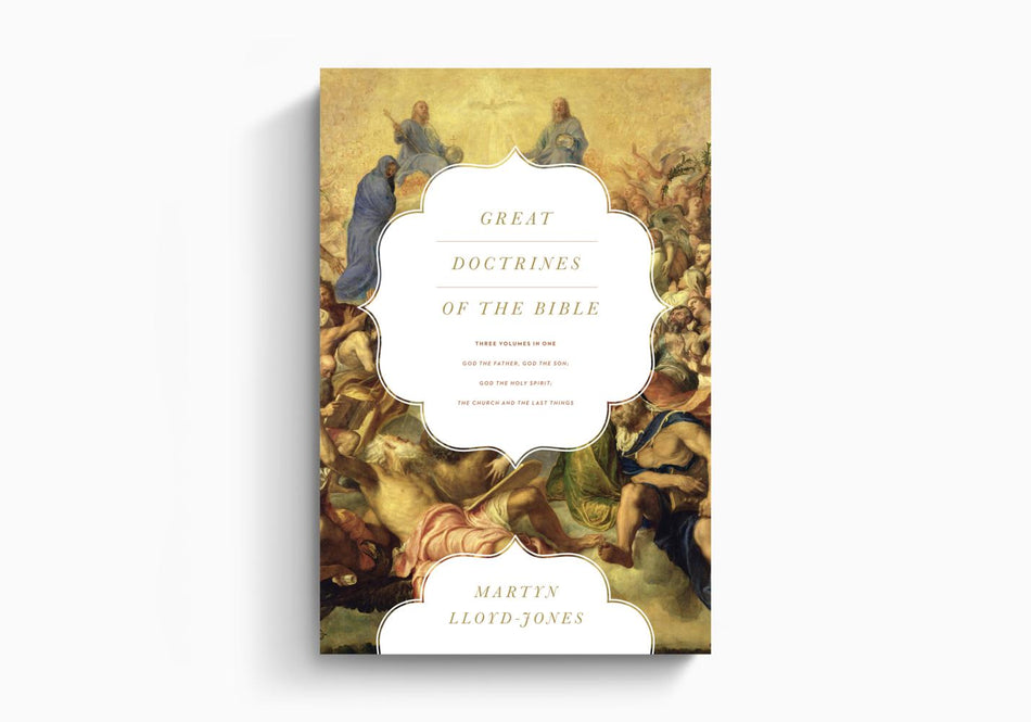 Great Doctrines of the Bible: God the Father, God the Son; God the Holy Spirit; The Church and the Last Things by Crossway