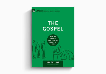 The Gospel: How the Church Portrays the Beauty of Christ by Crossway