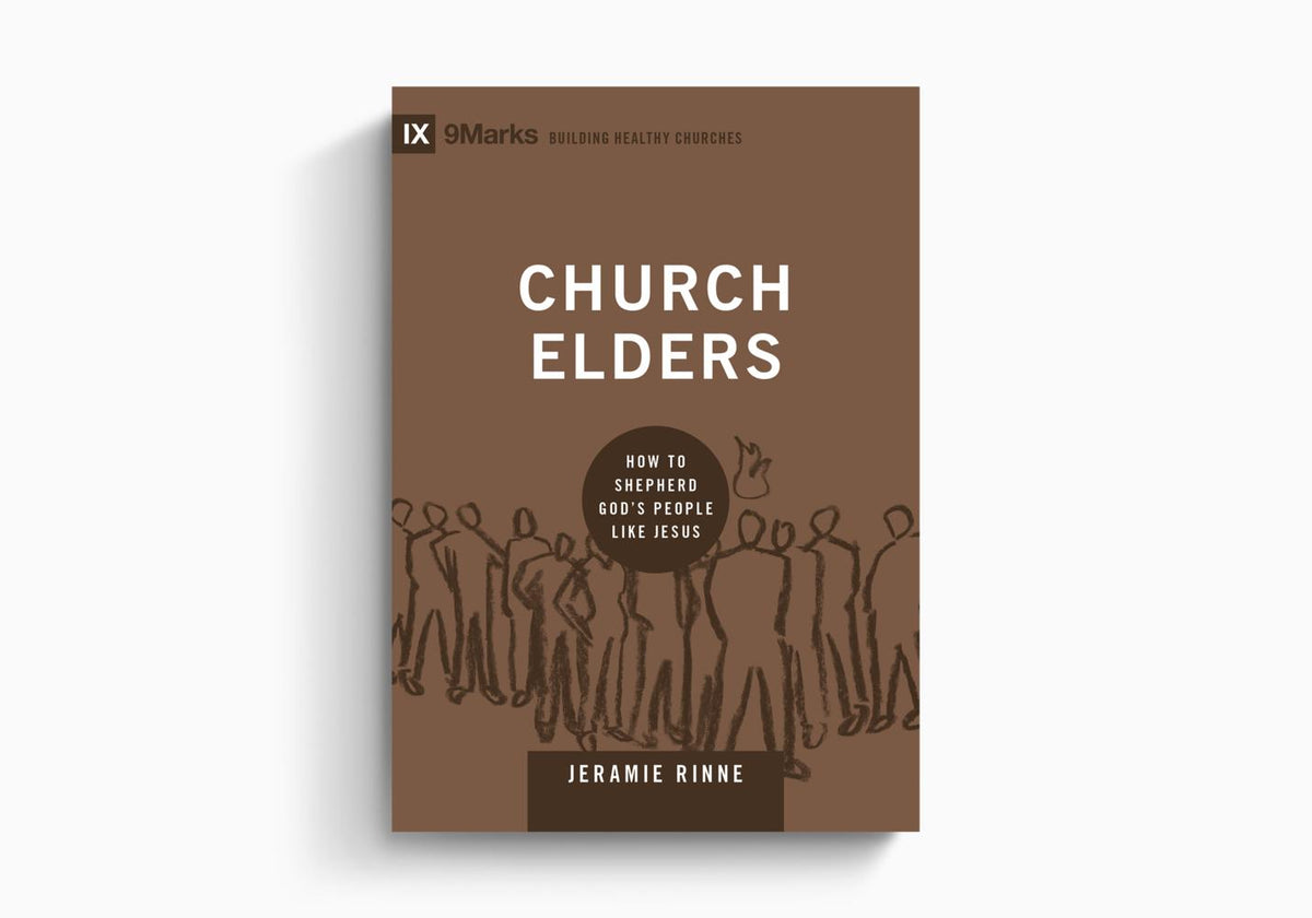 Church Elders: How to Shepherd God's People Like Jesus by Crossway