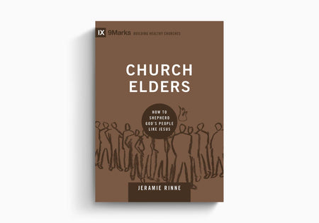 Church Elders: How to Shepherd God's People Like Jesus by Crossway