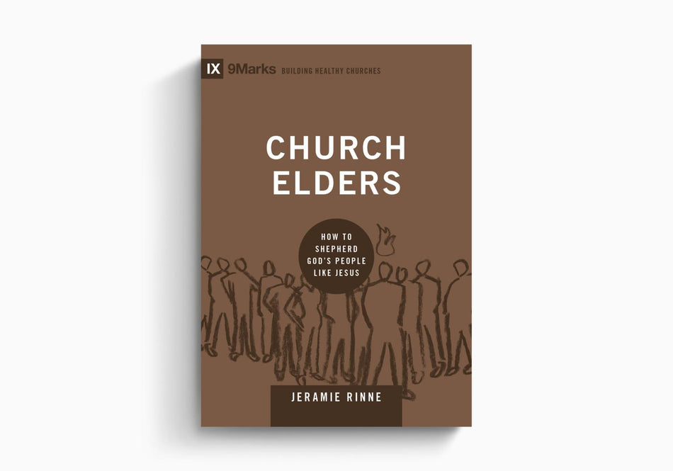 Church Elders: How to Shepherd God's People Like Jesus by Crossway