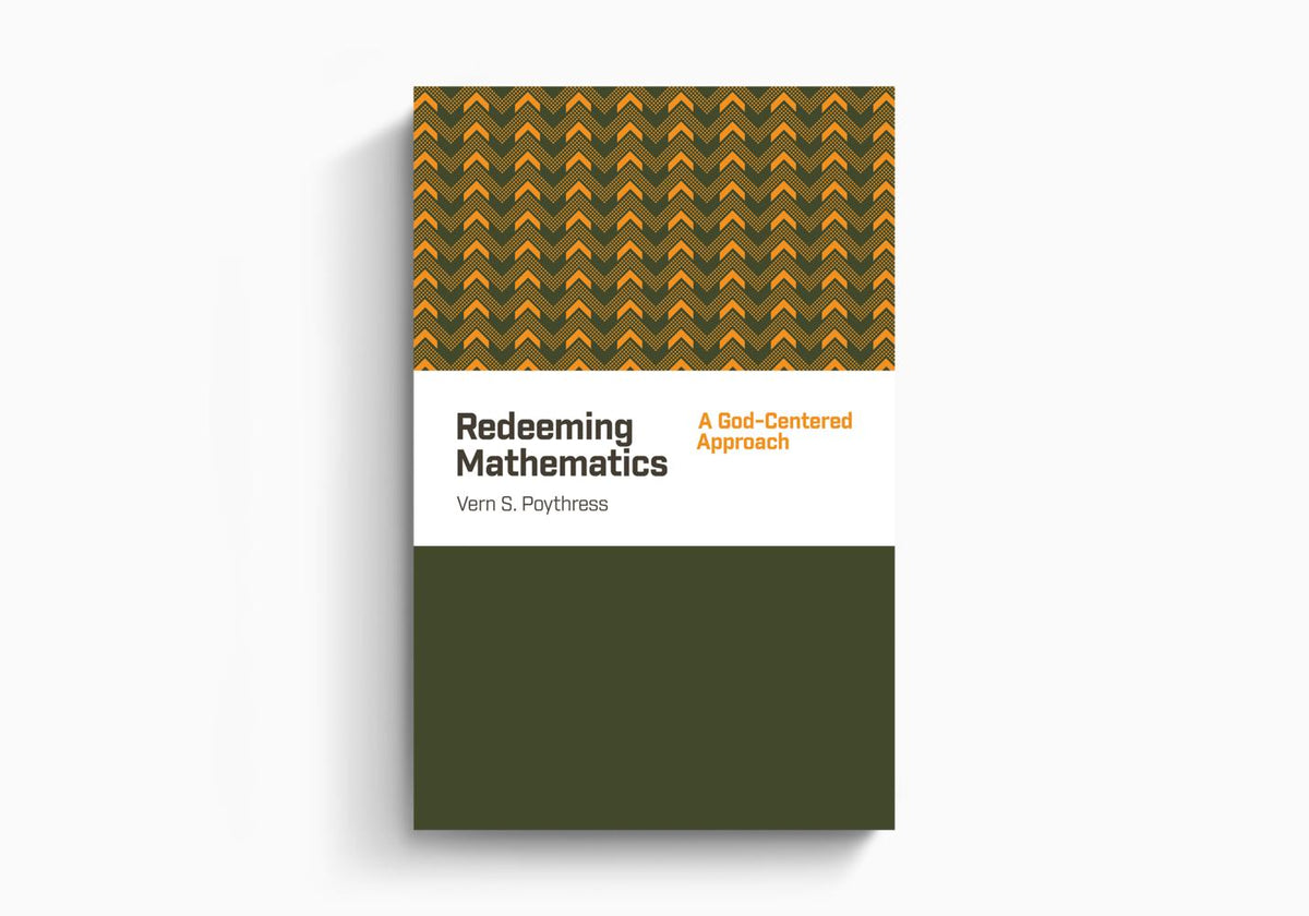 Redeeming Mathematics: A God-Centered Approach by Crossway