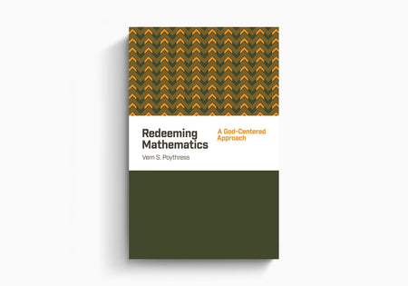 Redeeming Mathematics: A God-Centered Approach by Crossway