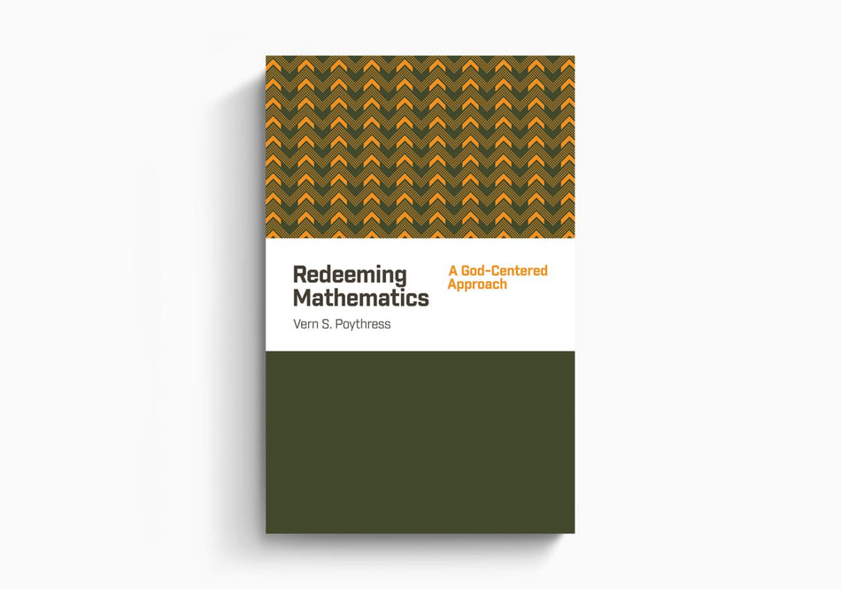 Redeeming Mathematics: A God-Centered Approach by Crossway