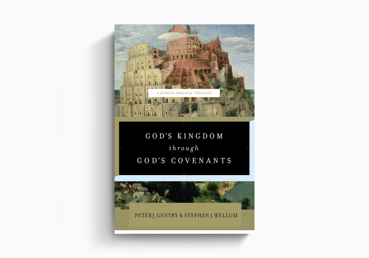 God's Kingdom through God's Covenants: A Concise Biblical Theology by Crossway