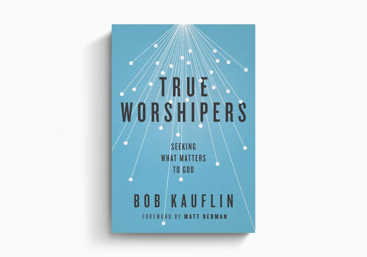 True Worshipers: Seeking What Matters to God by Crossway