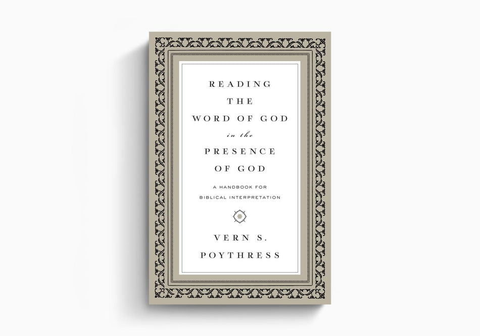 Reading the Word of God in the Presence of God: A Handbook for Biblical Interpretation by Crossway