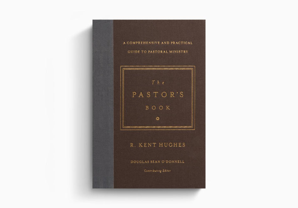 The Pastor's Book: A Comprehensive and Practical Guide to Pastoral Ministry by Crossway