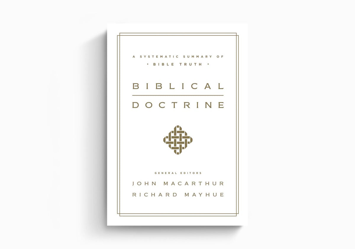 Biblical Doctrine: A Systematic Summary of Bible Truth by Crossway
