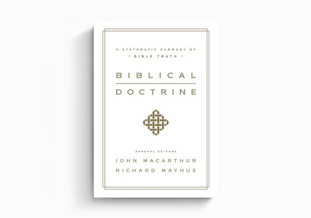Biblical Doctrine: A Systematic Summary of Bible Truth by Crossway