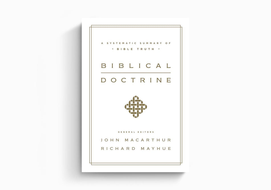 Biblical Doctrine: A Systematic Summary of Bible Truth by Crossway