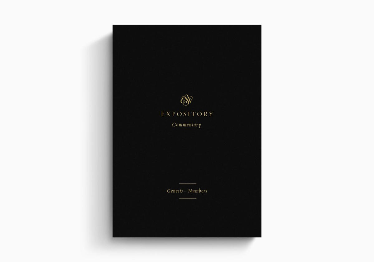 ESV Expository Commentary: Genesis–Numbers by Crossway