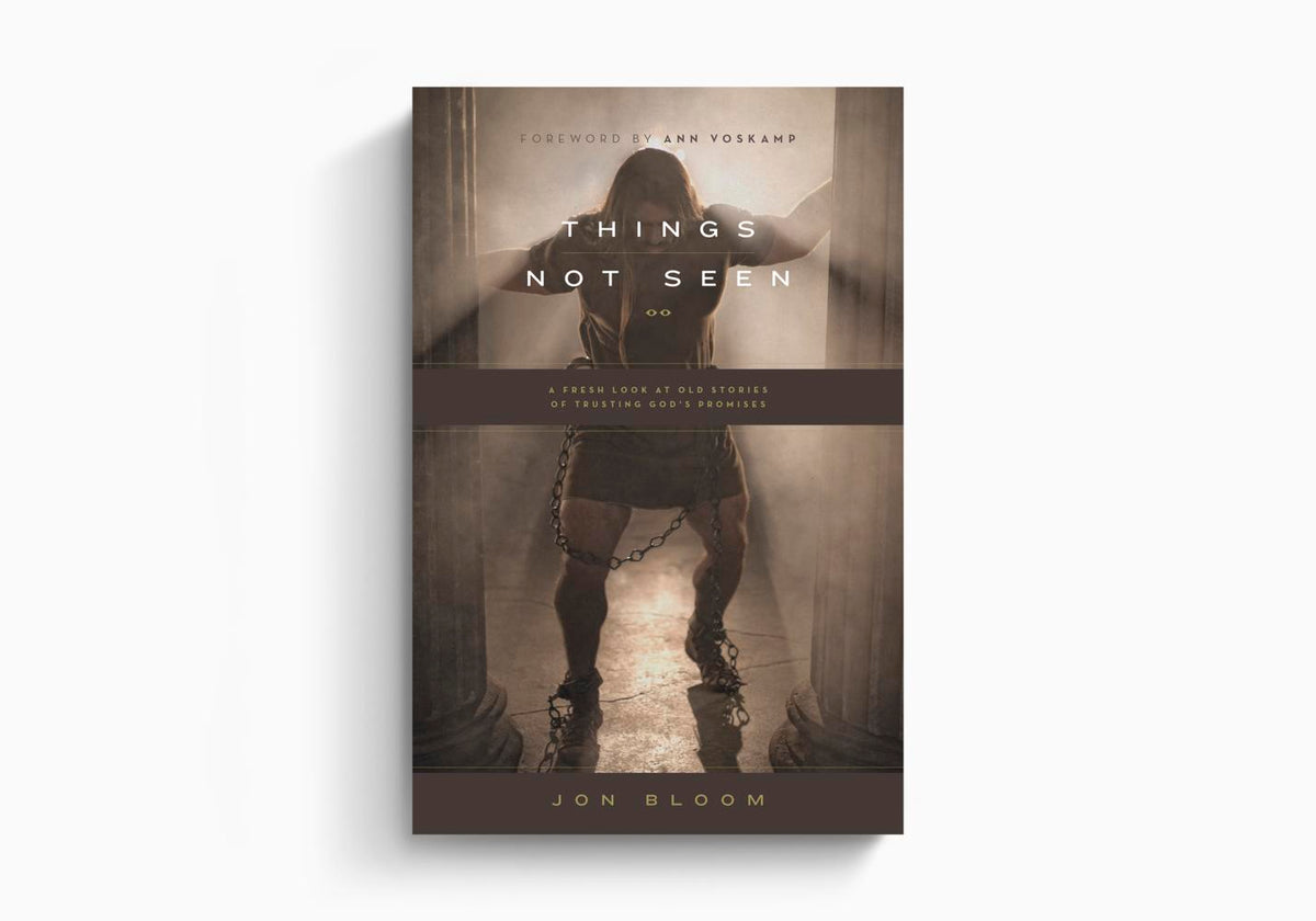 Things Not Seen: A Fresh Look at Old Stories of Trusting God's Promises by Crossway