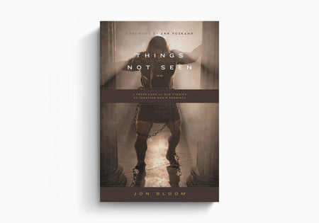 Things Not Seen: A Fresh Look at Old Stories of Trusting God's Promises by Crossway