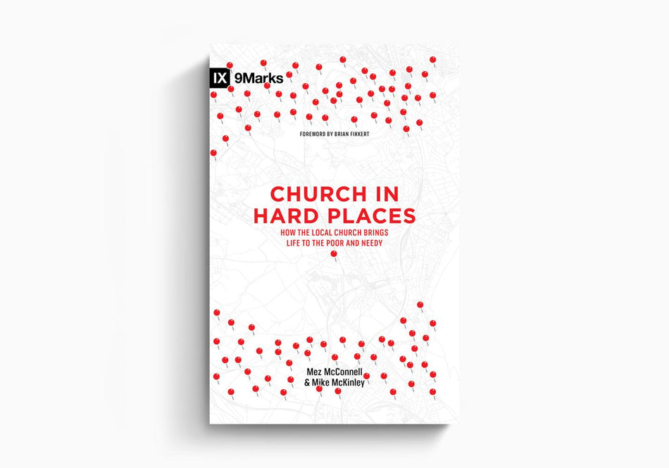 Church in Hard Places: How the Local Church Brings Life to the Poor and Needy by Crossway