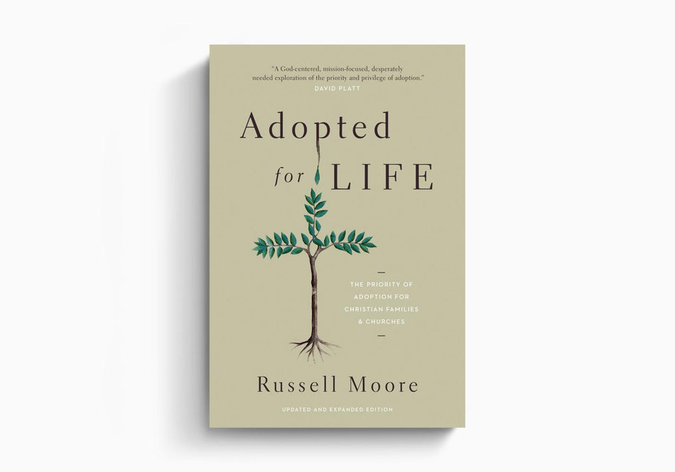 Adopted for Life: The Priority of Adoption for Christian Families and Churches by Crossway