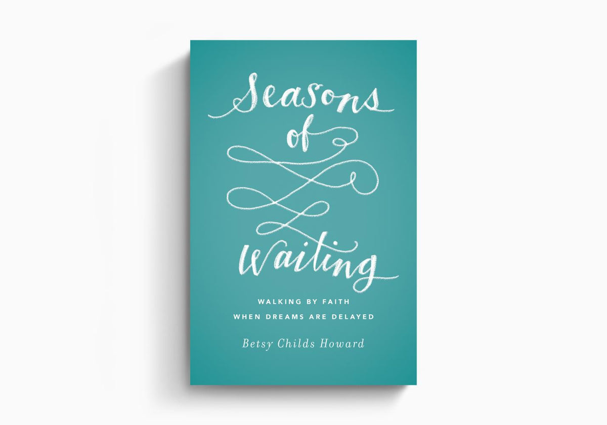 Seasons of Waiting: Walking by Faith When Dreams Are Delayed by Crossway