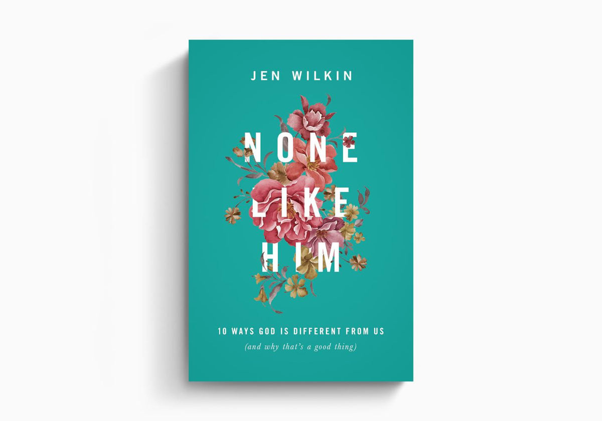 None Like Him: 10 Ways God Is Different from Us (and Why That's a Good Thing) by Crossway