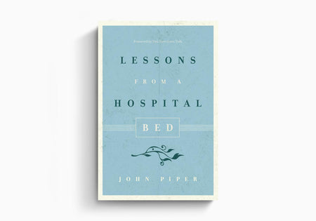 Lessons from a Hospital Bed by Crossway
