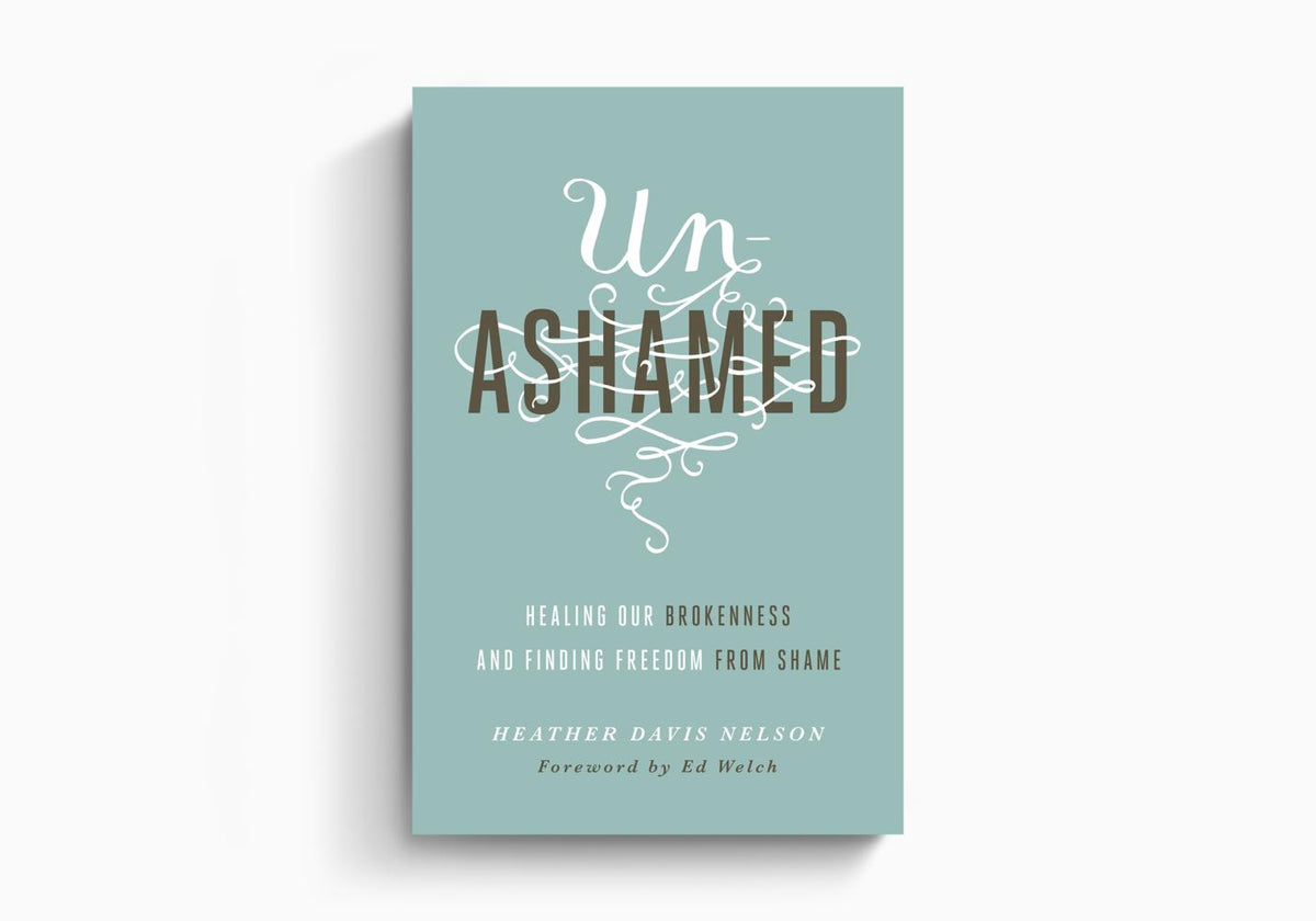 Unashamed: Healing Our Brokenness and Finding Freedom from Shame by Crossway
