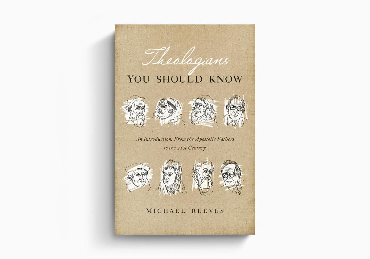 Theologians You Should Know: An Introduction: From the Apostolic Fathers to the 21st Century by Crossway
