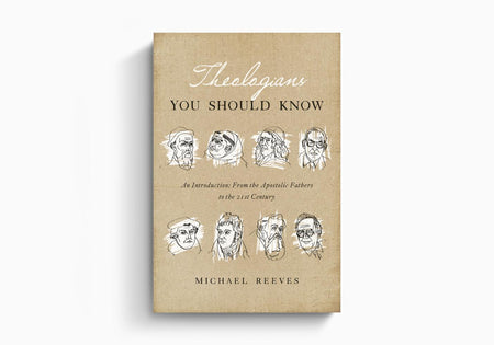 Theologians You Should Know: An Introduction: From the Apostolic Fathers to the 21st Century by Crossway